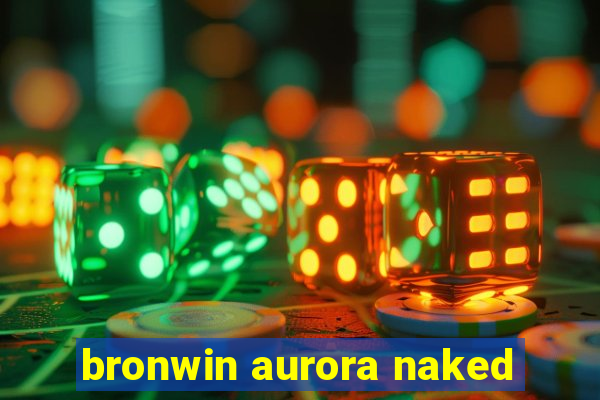 bronwin aurora naked